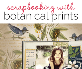 Scrapbooking Ideas with  Botanical Prints