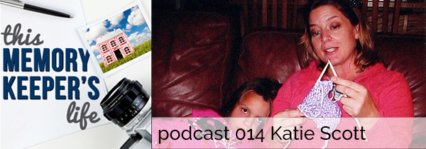 This Memory Keeper’s Life Podcast 014 | Katie Scott