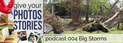 Give Your Photos Stories Podcast 004 | Big Storms