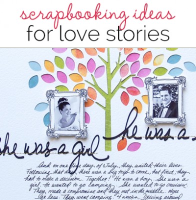It's a Love Story | Scrapbook Ideas for Telling Your Love Story