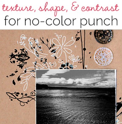 Use Texture, Shape, and Contrast for No-Color Pages With Punch| Get It Scrapped