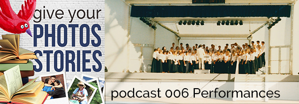 Give Your Photos Stories Podcast | 006 Performances