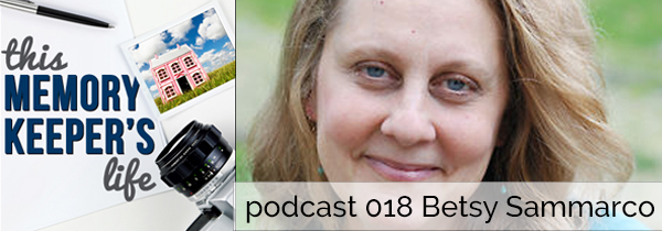 This Memory Keeper’s Life Podcast 018 | Betsy Sammarco