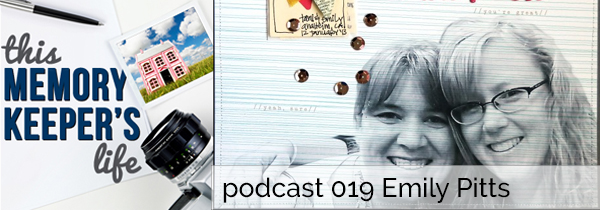 Scrapbooking Podcast, This Memory Keeper's Life, Debbie Hodge & Emily Pitts