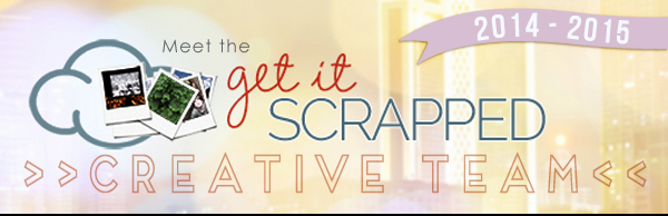 Meet the 2014-2015 Get It Scrapped Creative Team