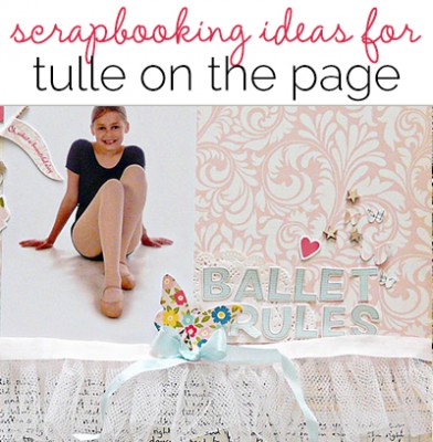 Scrapbooking Ideas for Adding Tulle to Your Pages | Get It Scrapped