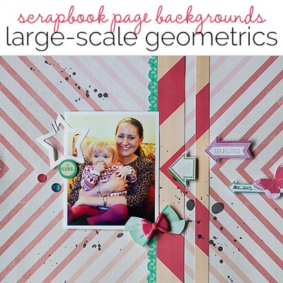 Ideas for Scrapbook Page Patterned Papers: Use Large-Scale Geometric Print Backgrounds