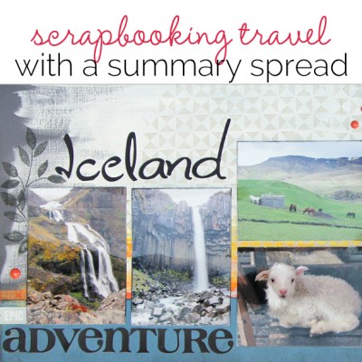 Ideas for Scrapbooking Travel with a Layout That Summarizes the Whole Trip | Get It Scrapped