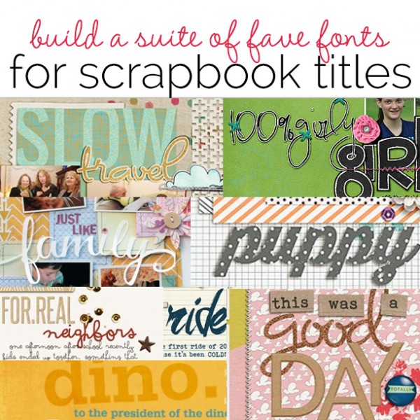 Build Your Own Suite of Favorite Fonts for Scrapbook Page Titles