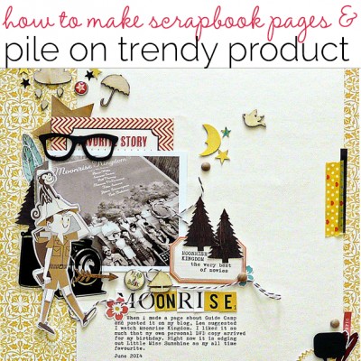 How to Pile New and Trendy Products On Scrapbook Pages and Still Tell A Story | Get It Scrapped