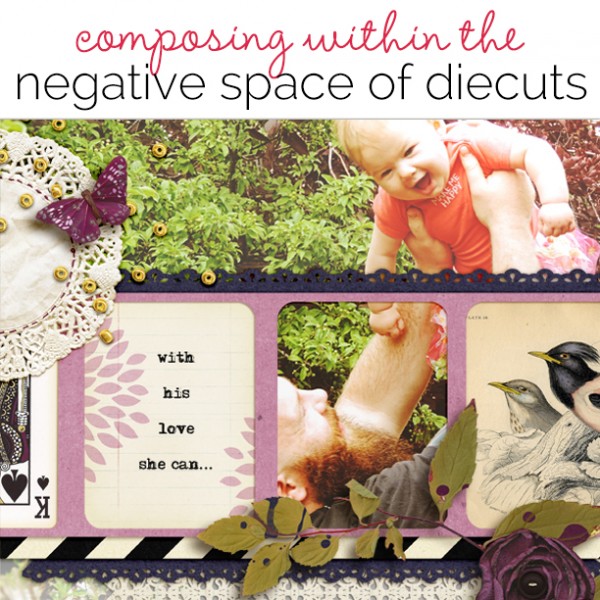 Ideas for Composing Within the Negative Space of Your Die Cuts | Get It Scrapped