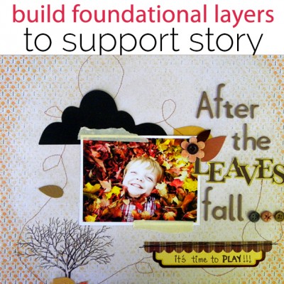 Build Foundational Layers to Support Scrapbook Page Story | Get It Scrapped