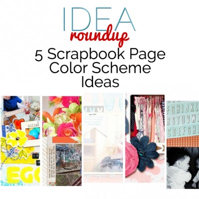 Idea Round Up | 5 Scrapbook Page Color Scheme Ideas