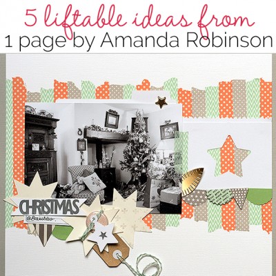 5 Liftable Scrapbook Page Ideas from a Layout by Amanda Robinson | Get It Scrapped