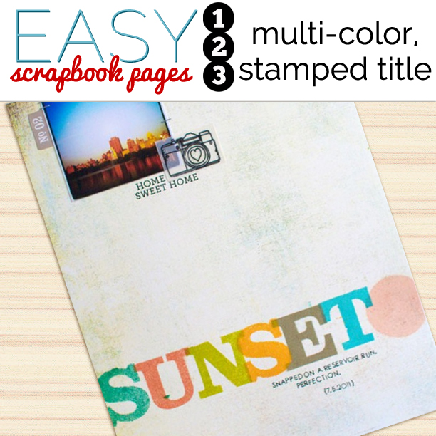 How to Make Easy Scrapbook Pages: Create a large multi-colored title for  your page using stamps