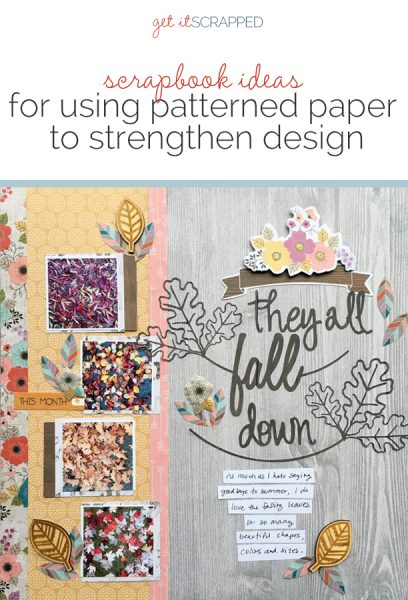 Scrapbook Ideas for Using Patterned Papers to Strengthen Your Design | Get It Scrapped
