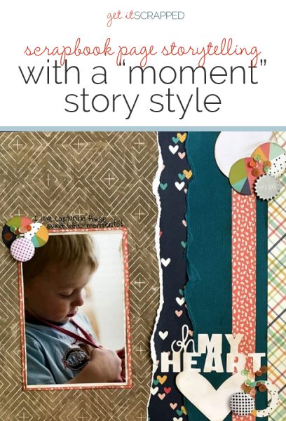 Ideas for Scrapbook Page Storytelling with a “Moment” Story Style | Get It Scrapped