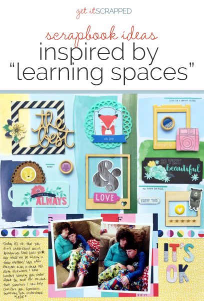 Scrapbook Pages Inspired by Learning Spaces | Get It Scrapped