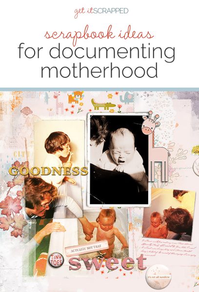 Use Documentary-Style Photography to Tell a Story About Motherhood | Get It Scrapped 