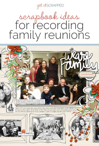 Scrapbook Ideas for Recording Your Family Reunions | Get It Scrapped