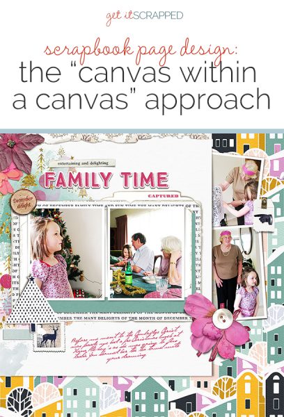 Using the "Canvas Within a Canvas" Approach on the Scrapbook Page | Get It Scrapped